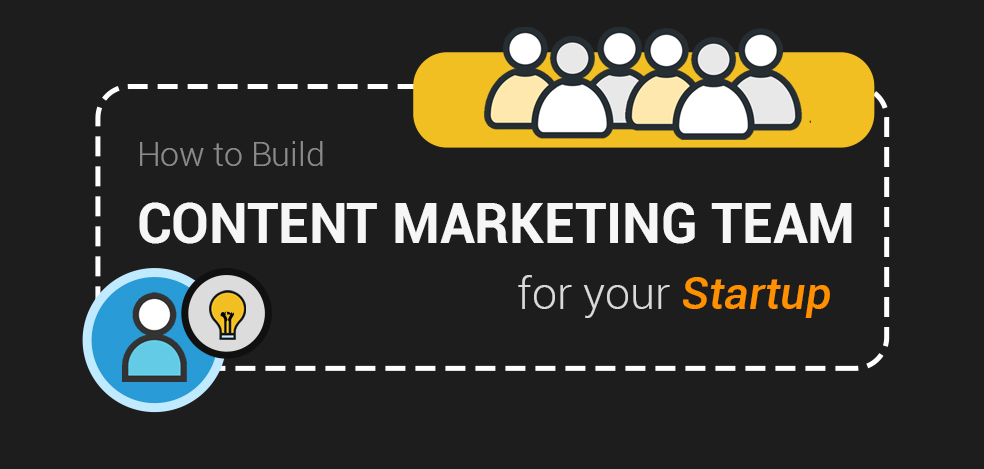 How to Build Content Marketing Team for Startup