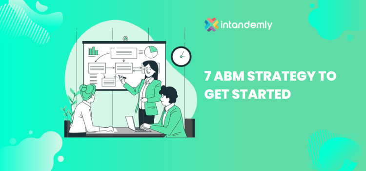 7 ABM Strategy To Get Started