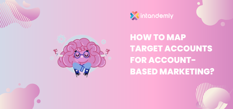 How To Map Target Accounts for Account Based Marketing