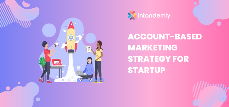 Account based Marketing Strategy for Startup