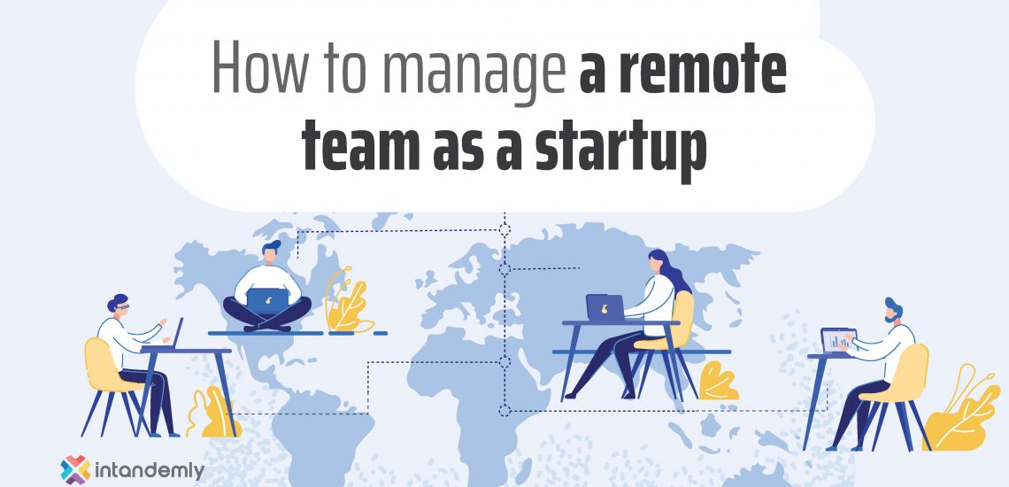 How To Manage a Remote Team As a Startup