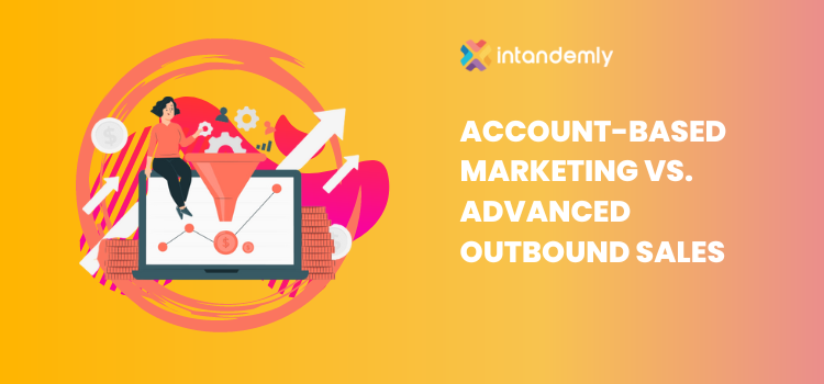 Account Based Marketing Vs Advanced Outbound Sales