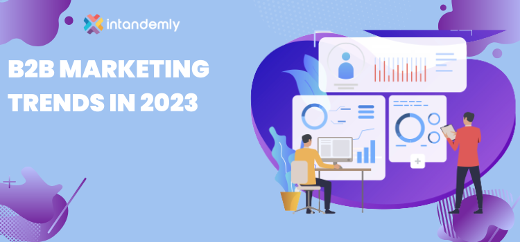 B2B Marketing Trends in 2023 That Levitates Brand Value