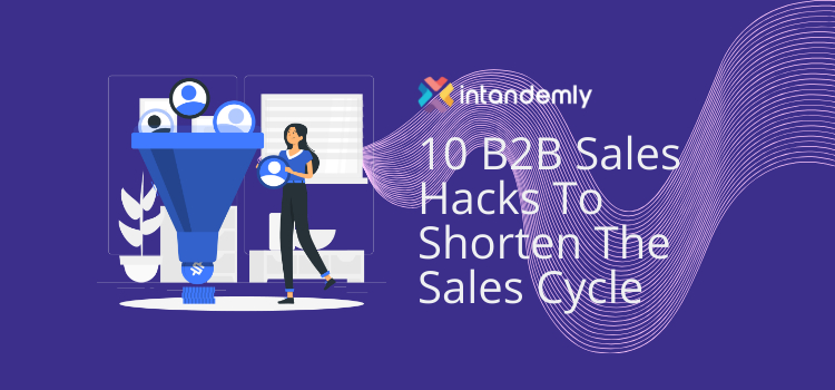 10 B2B Sales Hacks To Shorten The Sales Cycle