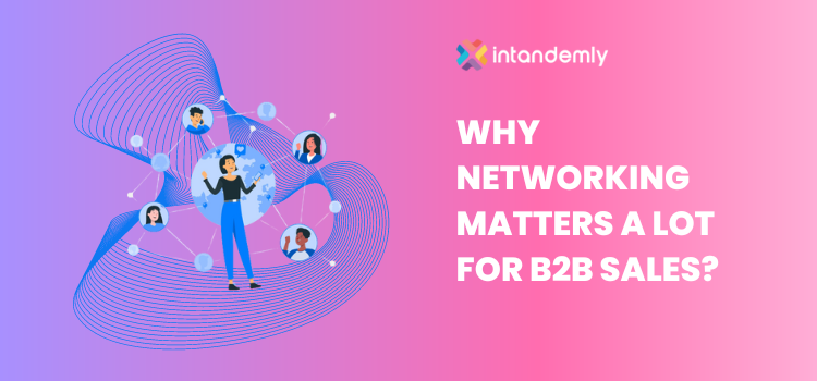 Why Networking Matters A Lot For B2B Sales?