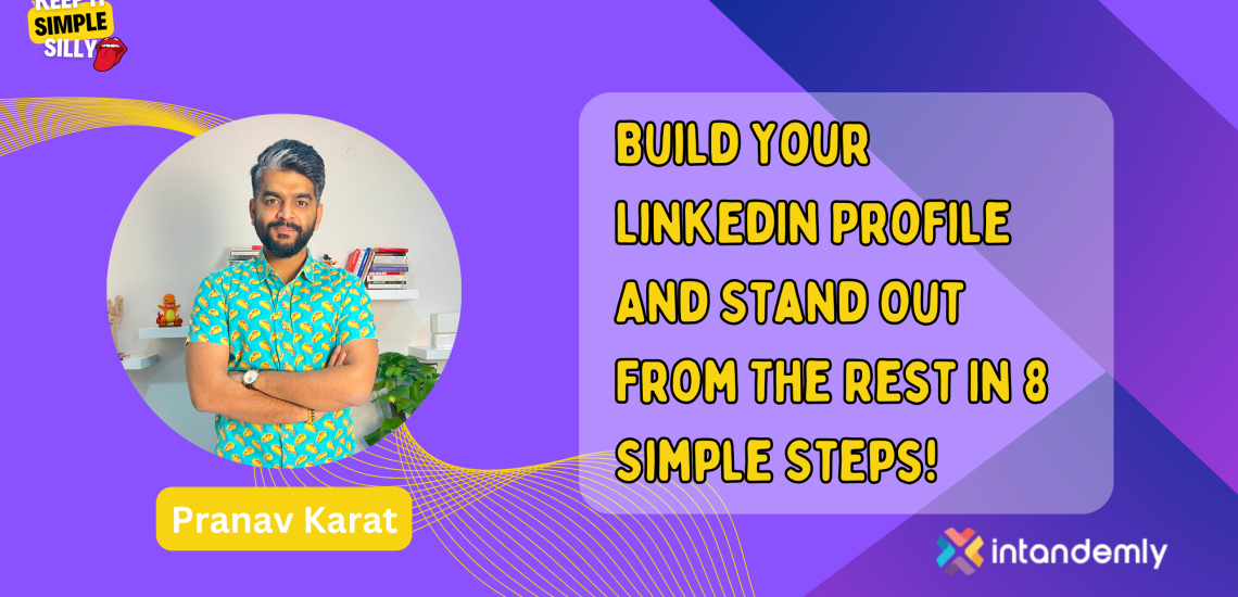 Build Your Linkedin Profile And Stand Out From The Rest In 8 Simple Steps!