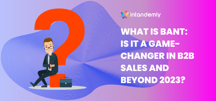 What-is-BANT-Is-it-a-Game-Changer-in-B2B-Sales-and-Beyond-2023