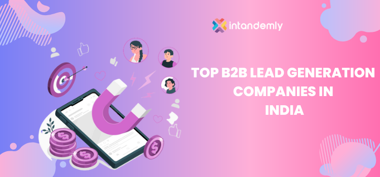 Top B2B Lead Generation Companies transforming businesses in India