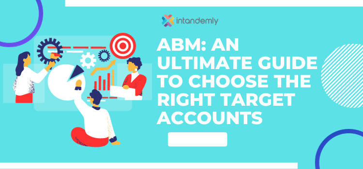 ABM -AN ULTIMATE GUIDE TO CHOOSE THE TIGHT TARGET ACCOUNTS