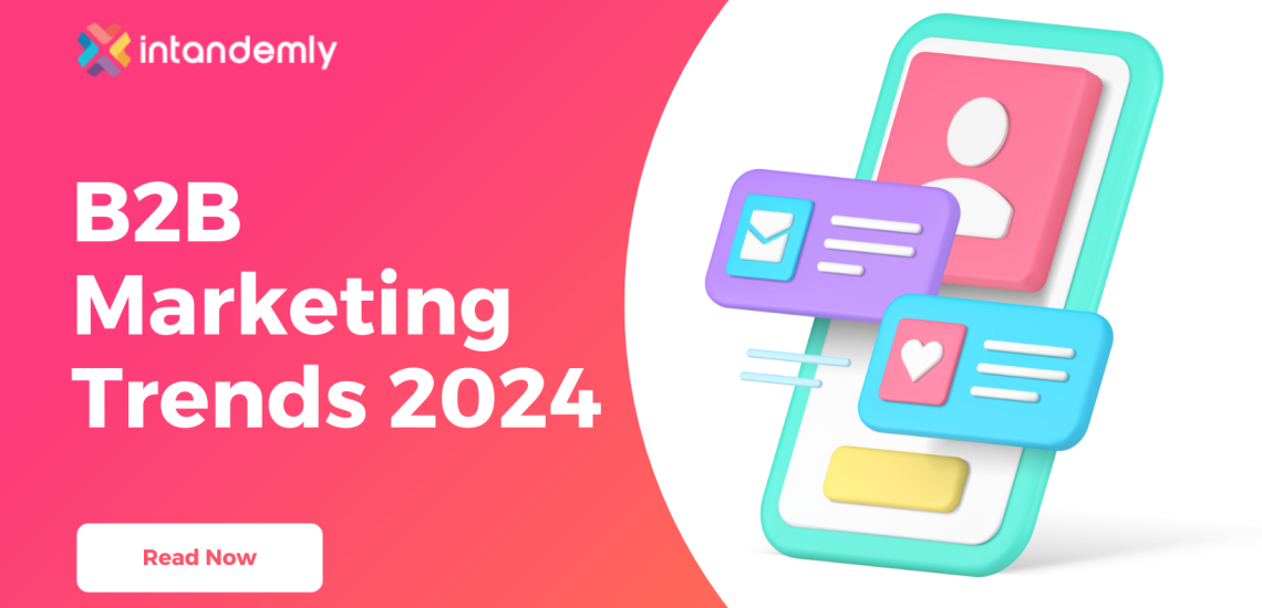 B2B Marketing Trends in 2024 That Levitates Brand Value