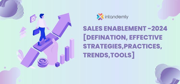 Sales Enablement -2024 [Defination, Effective Strategies ,Best Practices,Trends,Tools]