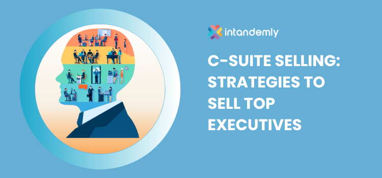 C-Suite Selling: Strategies to sell Top Executives in 2024