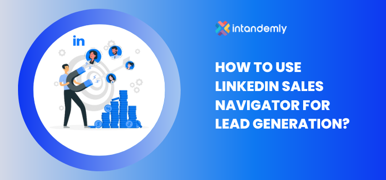 How to use LinkedIn Sales Navigator for Lead Gen- 2024 Guide